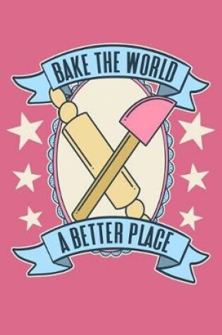 Cover of Bake the World a Better Place