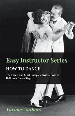 Cover of Easy Instructor Series - How to Dance - The Latest and Most Easy Instructor Series - How to Dance - The Latest and Most Complete Instructions in Ballr
