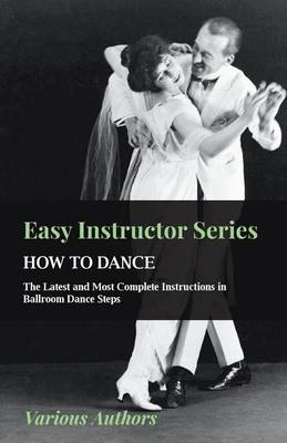 Book cover for Easy Instructor Series - How to Dance - The Latest and Most Easy Instructor Series - How to Dance - The Latest and Most Complete Instructions in Ballr