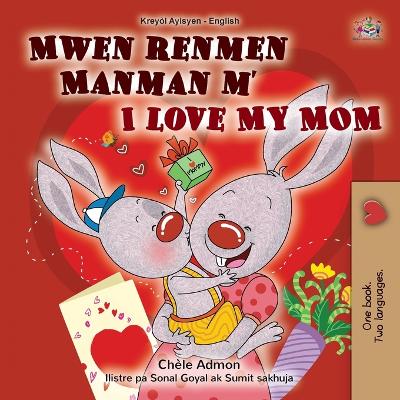 Cover of I Love My Mom (Haitian Creole English Bilingual Book for Kids)