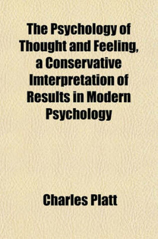 Cover of The Psychology of Thought and Feeling, a Conservative Imterpretation of Results in Modern Psychology