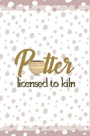 Cover of Potter Licensed To Kiln