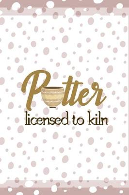 Book cover for Potter Licensed To Kiln