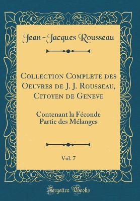 Book cover for Collection Complete Des Oeuvres de J. J. Rousseau, Citoyen de Geneve, Vol. 7