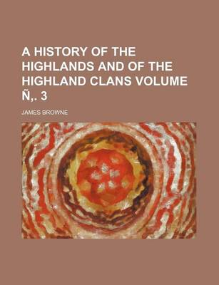 Book cover for A History of the Highlands and of the Highland Clans Volume N . 3