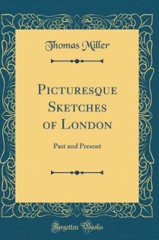 Cover of Picturesque Sketches of London: Past and Present (Classic Reprint)