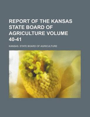 Book cover for Report of the Kansas State Board of Agriculture Volume 40-41