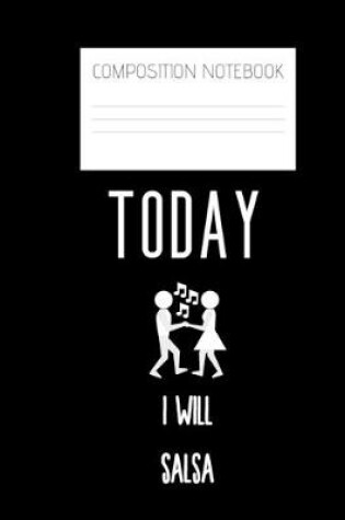 Cover of today I will salsa Composition Notebook
