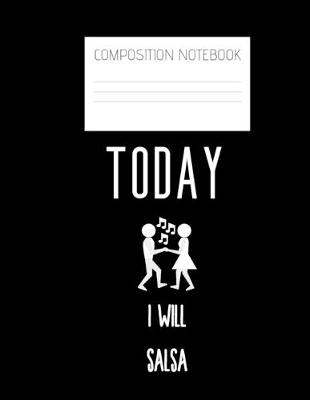 Book cover for today I will salsa Composition Notebook
