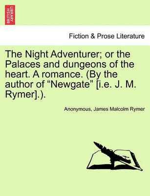 Book cover for The Night Adventurer; Or the Palaces and Dungeons of the Heart. a Romance. (by the Author of Newgate [I.E. J. M. Rymer].).