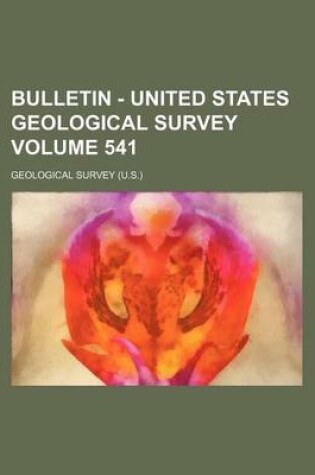 Cover of Bulletin - United States Geological Survey Volume 541