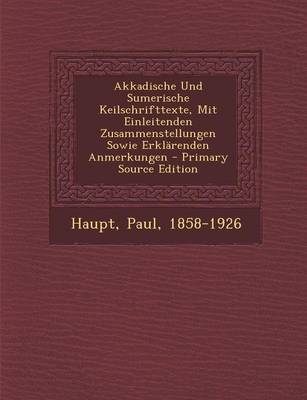 Book cover for Akkadische Und Sumerische Keilschrifttexte, Mit Einleitenden Zusammenstellungen Sowie Erklarenden Anmerkungen - Primary Source Edition