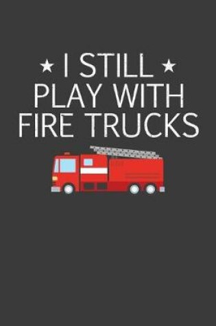 Cover of I Still Play With Firetrucks