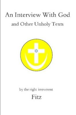 Cover of An Interview With God and Other Unholy Texts