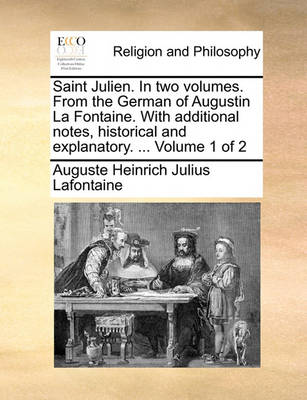 Book cover for Saint Julien. in Two Volumes. from the German of Augustin La Fontaine. with Additional Notes, Historical and Explanatory. ... Volume 1 of 2