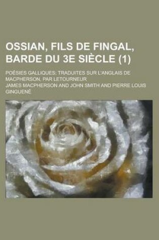 Cover of Ossian, Fils de Fingal, Barde Du 3e Siecle; Poesies Galliques; Traduites Sur L'Anglais de MacPherson, Par Letourneur (1)