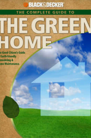 Cover of The Complete Guide to a Green Home (Black & Decker)