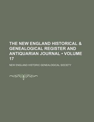 Book cover for The New England Historical & Genealogical Register and Antiquarian Journal (Volume 17)