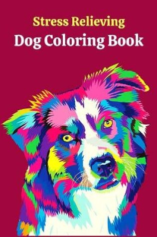 Cover of Stress Relieving Dog Coloring Book