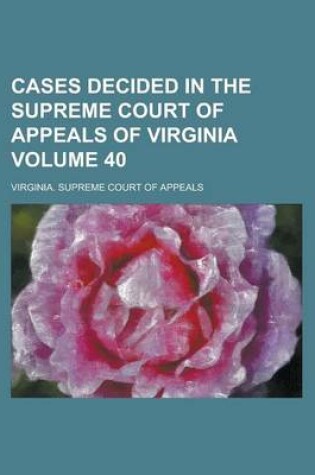 Cover of Cases Decided in the Supreme Court of Appeals of Virginia Volume 40