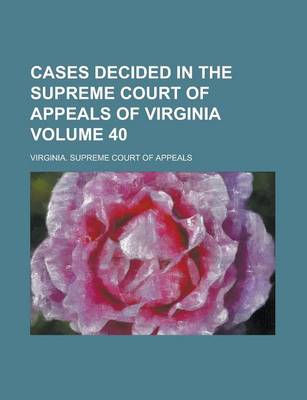 Book cover for Cases Decided in the Supreme Court of Appeals of Virginia Volume 40