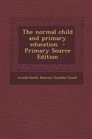 Cover of The Normal Child and Primary Education - Primary Source Edition