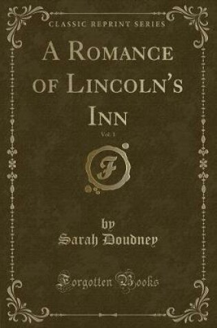 Cover of A Romance of Lincoln's Inn, Vol. 1 (Classic Reprint)