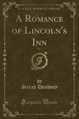 Book cover for A Romance of Lincoln's Inn, Vol. 1 (Classic Reprint)