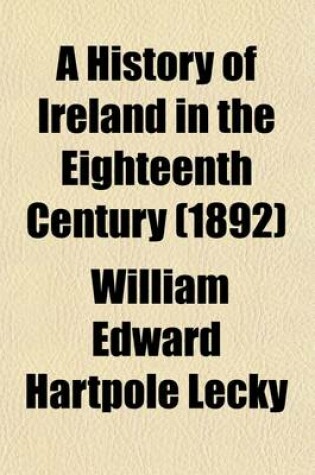 Cover of A History of Ireland in the Eighteenth Century (Volume 1)