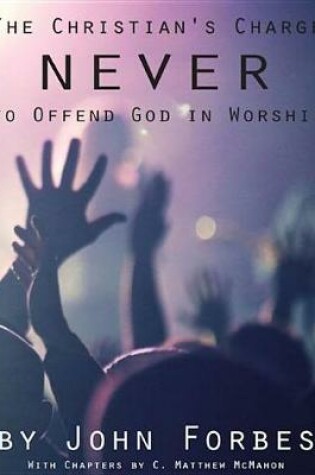 Cover of The Christian's Charge Never to Offend God in Worship