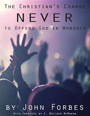 Book cover for The Christian's Charge Never to Offend God in Worship