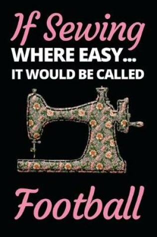 Cover of If Sewing Were Easy It Would Be Called Football