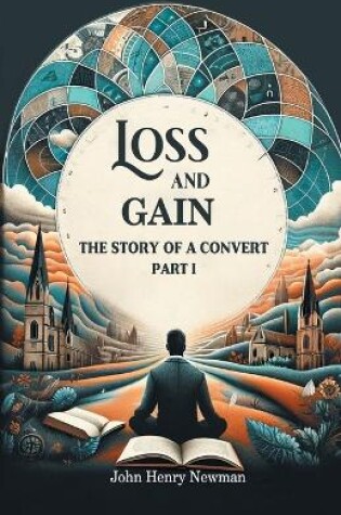 Cover of Loss And Gain The Story Of A Convert Part I