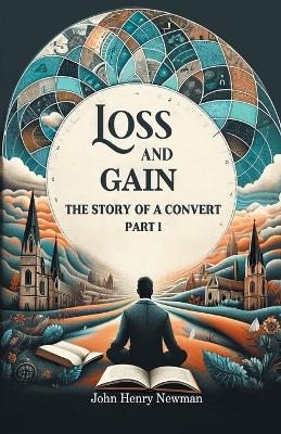 Book cover for Loss And Gain The Story Of A Convert Part I