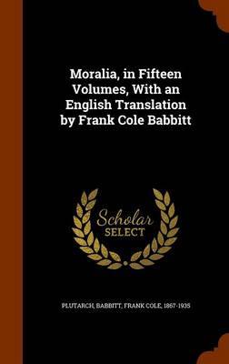 Book cover for Moralia, in Fifteen Volumes, with an English Translation by Frank Cole Babbitt