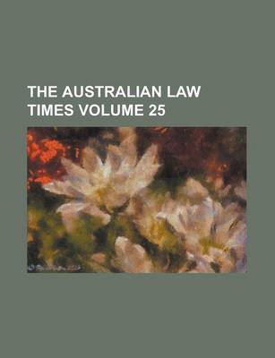 Book cover for The Australian Law Times Volume 25