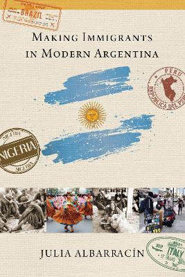 Book cover for Making Immigrants in Modern Argentina