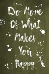 Book cover for Splatter Journal - Do More Of What Makes You Happy (Olive)