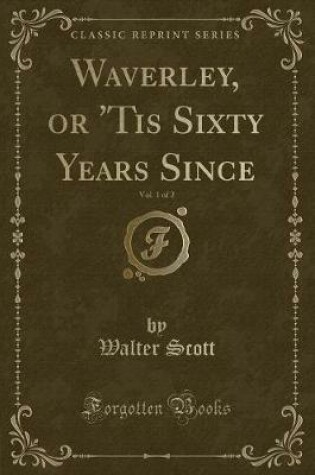 Cover of Waverley, or 'tis Sixty Years Since, Vol. 1 of 2 (Classic Reprint)