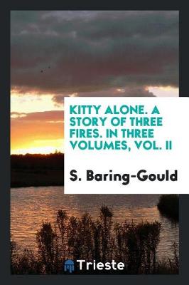 Book cover for Kitty Alone. a Story of Three Fires. in Three Volumes, Vol. II