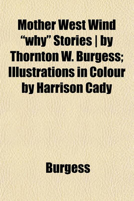 Book cover for Mother West Wind "Why" Stories - By Thornton W. Burgess; Illustrations in Colour by Harrison Cady