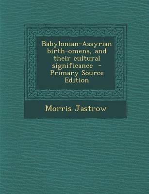 Book cover for Babylonian-Assyrian Birth-Omens, and Their Cultural Significance - Primary Source Edition