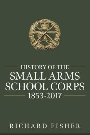 Cover of History of the Small Arms School Corps 1853-2017