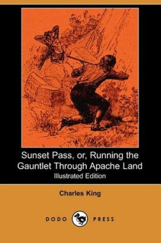 Cover of Sunset Pass, Or, Running the Gauntlet Through Apache Land(Dodo Press)