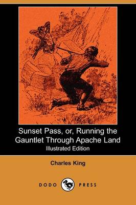 Book cover for Sunset Pass, Or, Running the Gauntlet Through Apache Land(Dodo Press)