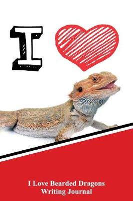 Book cover for I Love Bearded Dragons Writing Journal