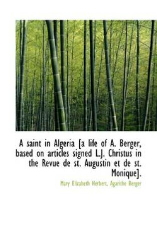 Cover of A Saint in Algeria [A Life of A. Berger, Based on Articles Signed L.J. Christus in the Revue de St.