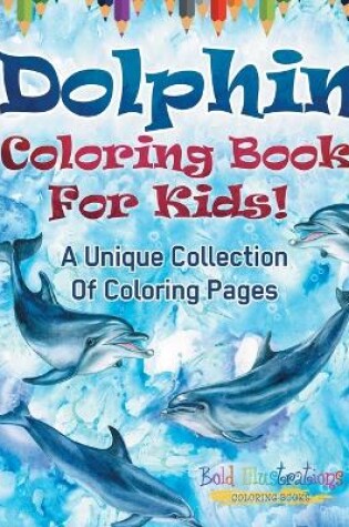 Cover of Dolphin Coloring Book For Kids!