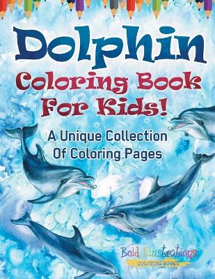 Book cover for Dolphin Coloring Book For Kids!