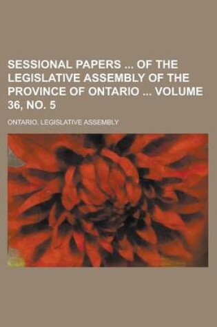 Cover of Sessional Papers of the Legislative Assembly of the Province of Ontario Volume 36, No. 5